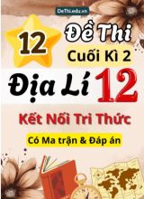 12 Đề thi cuối kì 2 Địa lí 12 Kết nối tri thức (Có Ma trận & Đáp án)